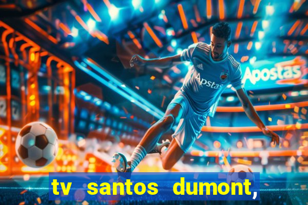 tv santos dumont, 431, centro